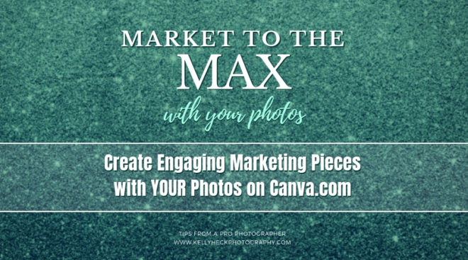 Market To The Max with Your Photos: Create Engaging Marketing Pieces with YOUR Photos on Canva.com