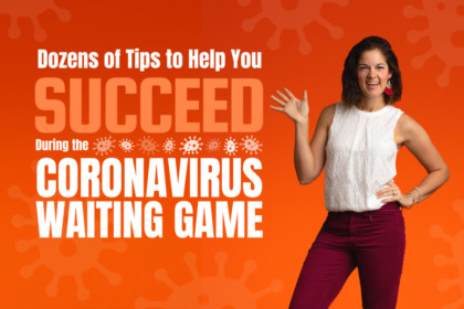 Dozens of Tips to Help You Succeed During the Coronavirus Waiting Game