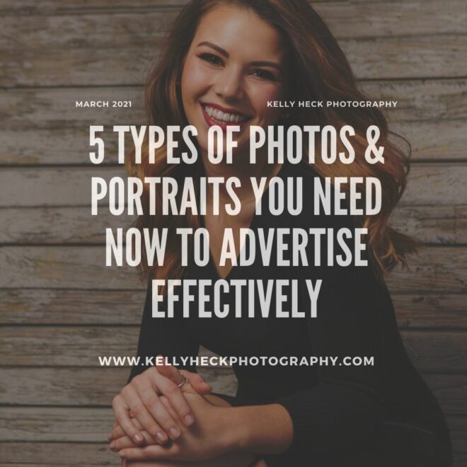 5 Types of Photos & Portraits You Need NOW to Advertise Effectively with Kelly Heck Photography