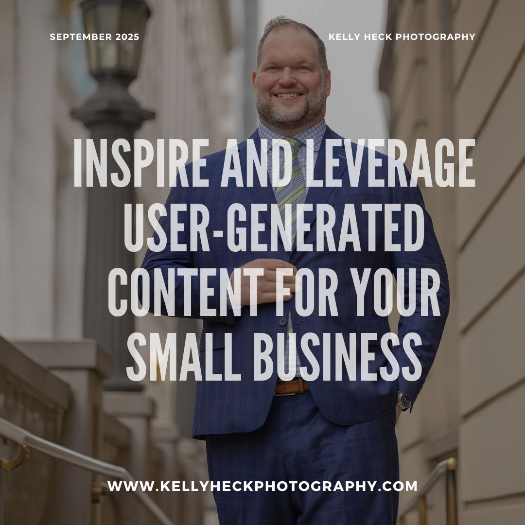 Inspire and Leverage User-Generated Content for Your Small Business by Kelly Heck Photography