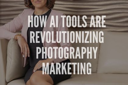 How AI Tools Are Revolutionizing Photography Marketing for Small Businesses in 2025 by Kelly Heck Photography