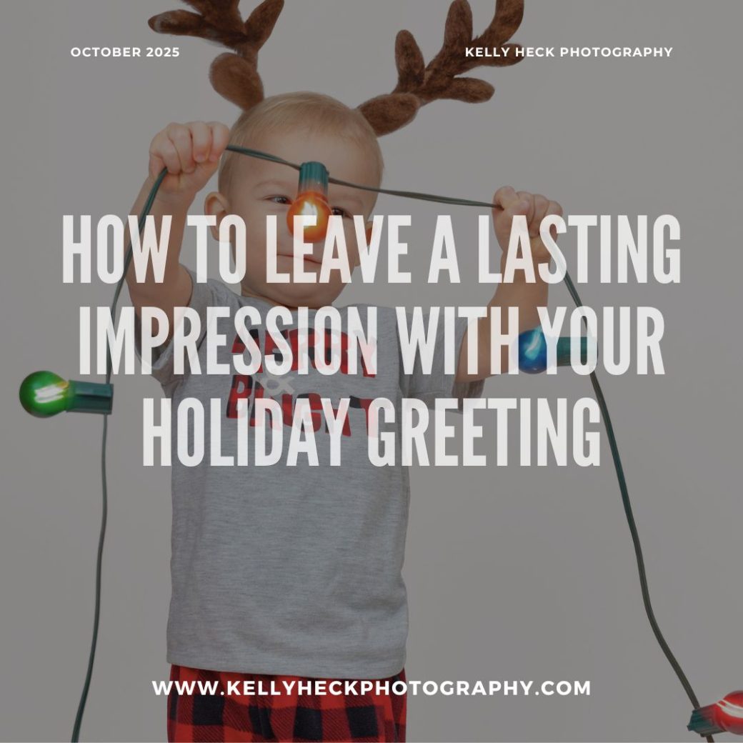 How to Leave a Lasting Impression with Your Holiday Greeting by Kelly Heck Photography
