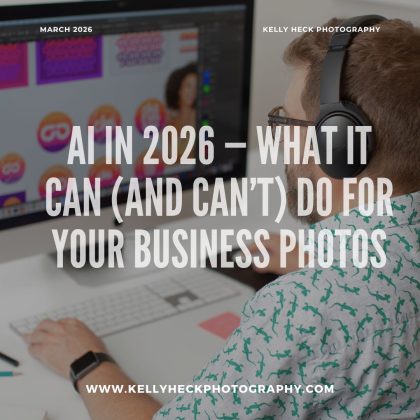 AI in 2026 — What It Can (and Can’t) Do for Your Business Photography by Kelly Heck Photography