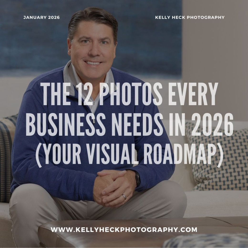 The 12 Photos Every Business Needs in 2026 (Your Visual Roadmap) by Kelly Heck Photography